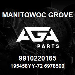 9910220165 Manitowoc Grove 195458YY-72 6978500 76 | AGA Parts