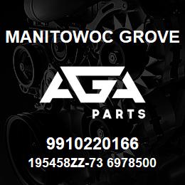 9910220166 Manitowoc Grove 195458ZZ-73 6978500 75 | AGA Parts