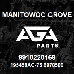 9910220168 Manitowoc Grove 195458AC-75 6978500 71 | AGA Parts