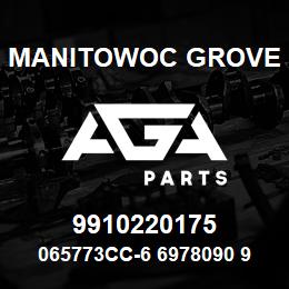 9910220175 Manitowoc Grove 065773CC-6 6978090 90 | AGA Parts