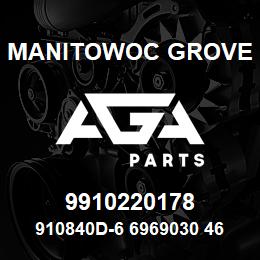 9910220178 Manitowoc Grove 910840D-6 6969030 46 | AGA Parts