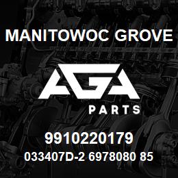 9910220179 Manitowoc Grove 033407D-2 6978080 85 | AGA Parts