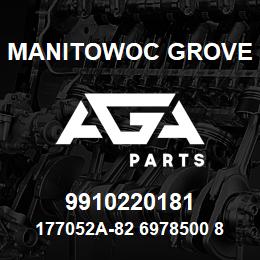 9910220181 Manitowoc Grove 177052A-82 6978500 86 | AGA Parts