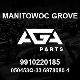 9910220185 Manitowoc Grove 050453O-33 6978080 42 | AGA Parts