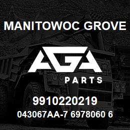 9910220219 Manitowoc Grove 043067AA-7 6978060 67 | AGA Parts