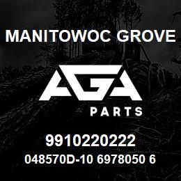 9910220222 Manitowoc Grove 048570D-10 6978050 69 | AGA Parts