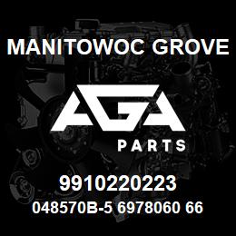 9910220223 Manitowoc Grove 048570B-5 6978060 66 | AGA Parts