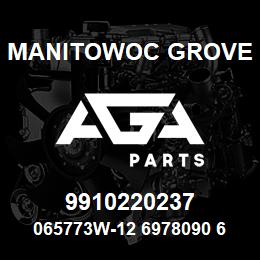 9910220237 Manitowoc Grove 065773W-12 6978090 67 | AGA Parts