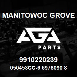 9910220239 Manitowoc Grove 050453CC-6 6978090 89 | AGA Parts