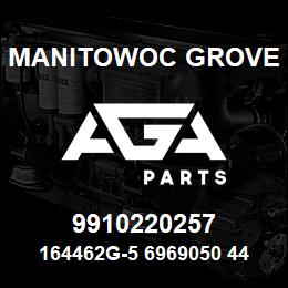 9910220257 Manitowoc Grove 164462G-5 6969050 44 | AGA Parts