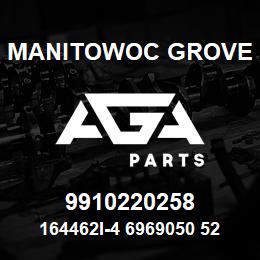 9910220258 Manitowoc Grove 164462I-4 6969050 52 | AGA Parts