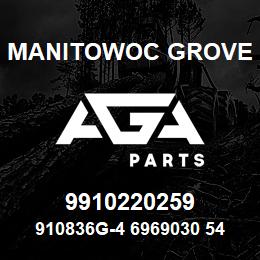 9910220259 Manitowoc Grove 910836G-4 6969030 54 | AGA Parts