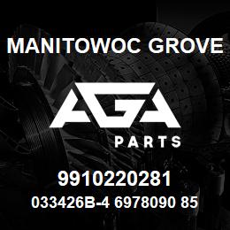 9910220281 Manitowoc Grove 033426B-4 6978090 85 | AGA Parts