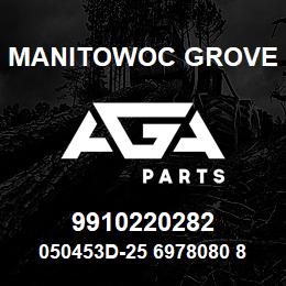 9910220282 Manitowoc Grove 050453D-25 6978080 82 | AGA Parts