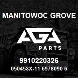 9910220326 Manitowoc Grove 050453X-11 6978090 69 | AGA Parts