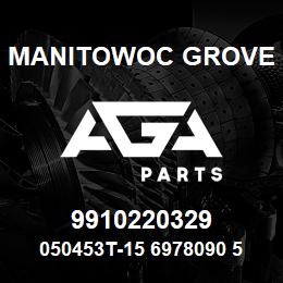 9910220329 Manitowoc Grove 050453T-15 6978090 54 | AGA Parts