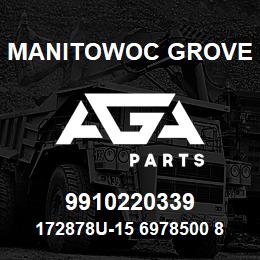 9910220339 Manitowoc Grove 172878U-15 6978500 89 | AGA Parts