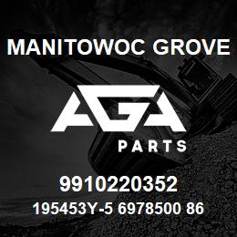 9910220352 Manitowoc Grove 195453Y-5 6978500 86 | AGA Parts