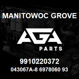 9910220372 Manitowoc Grove 043067A-8 6978060 93 | AGA Parts