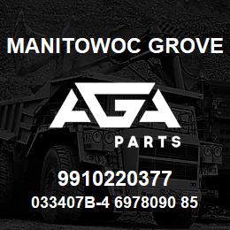 9910220377 Manitowoc Grove 033407B-4 6978090 85 | AGA Parts