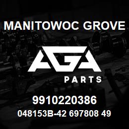 9910220386 Manitowoc Grove 048153B-42 697808 49 | AGA Parts