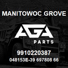 9910220387 Manitowoc Grove 048153E-39 697808 66 | AGA Parts