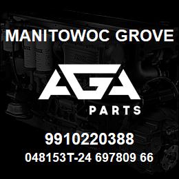 9910220388 Manitowoc Grove 048153T-24 697809 66 | AGA Parts