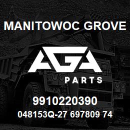 9910220390 Manitowoc Grove 048153Q-27 697809 74 | AGA Parts