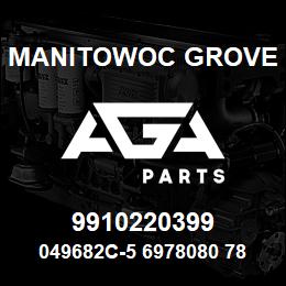 9910220399 Manitowoc Grove 049682C-5 6978080 78 | AGA Parts