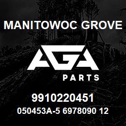 9910220451 Manitowoc Grove 050453A-5 6978090 128 | AGA Parts