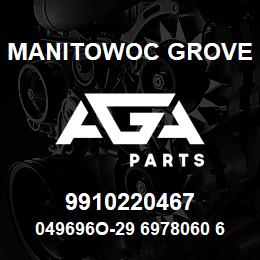 9910220467 Manitowoc Grove 049696O-29 6978060 66 | AGA Parts