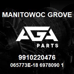 9910220476 Manitowoc Grove 065773E-18 6978090 111 | AGA Parts