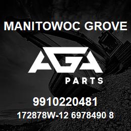 9910220481 Manitowoc Grove 172878W-12 6978490 85 | AGA Parts