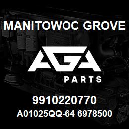 9910220770 Manitowoc Grove A01025QQ-64 6978500 87 | AGA Parts