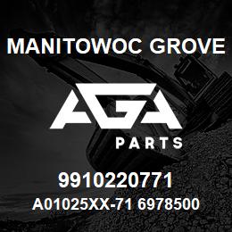 9910220771 Manitowoc Grove A01025XX-71 6978500 78 | AGA Parts