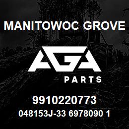 9910220773 Manitowoc Grove 048153J-33 6978090 121 | AGA Parts