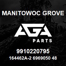 9910220795 Manitowoc Grove 164462A-2 6969050 48 | AGA Parts