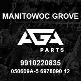 9910220835 Manitowoc Grove 050609A-5 6978090 124 | AGA Parts