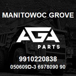 9910220838 Manitowoc Grove 050609D-3 6978090 90 | AGA Parts