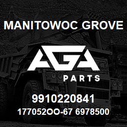 9910220841 Manitowoc Grove 177052OO-67 6978500 87 | AGA Parts