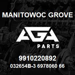 9910220892 Manitowoc Grove 032654B-3 6978060 66 | AGA Parts