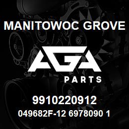 9910220912 Manitowoc Grove 049682F-12 6978090 108 | AGA Parts