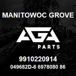 9910220914 Manitowoc Grove 049682D-6 6978080 86 | AGA Parts