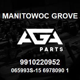 9910220952 Manitowoc Grove 065993S-15 6978090 101 | AGA Parts