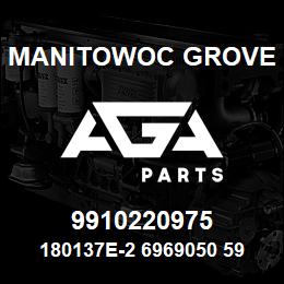 9910220975 Manitowoc Grove 180137E-2 6969050 59 | AGA Parts