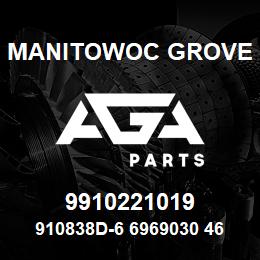 9910221019 Manitowoc Grove 910838D-6 6969030 46 | AGA Parts