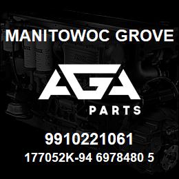 9910221061 Manitowoc Grove 177052K-94 6978480 58 | AGA Parts