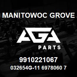 9910221067 Manitowoc Grove 032654G-11 6978060 71 | AGA Parts