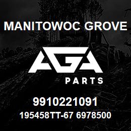 9910221091 Manitowoc Grove 195458TT-67 6978500 87 | AGA Parts