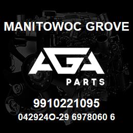 9910221095 Manitowoc Grove 042924O-29 6978060 67 | AGA Parts